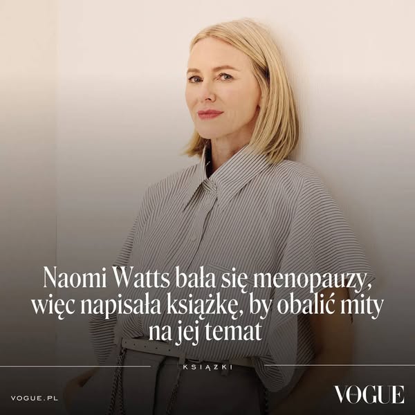Naomi Watts napisała książkę o menopauzie, by kobiety przestały się jej bać