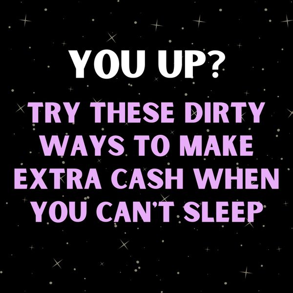 Dirty Ways Guys Can Make Extra Cash at 2 AM