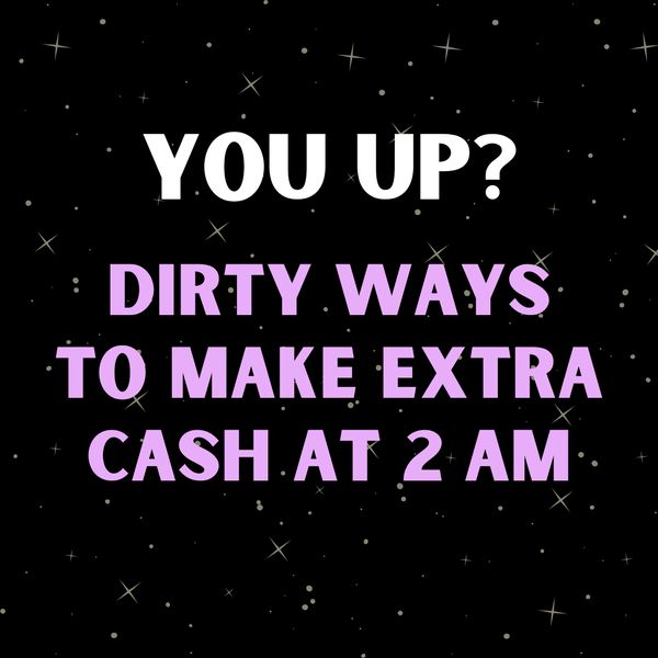 Dirty Ways Guys Can Make Extra Cash at 2 AM