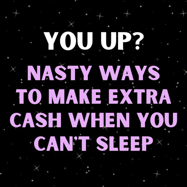 Nasty Ways Guys Can Make Extra Cash at 2 AM