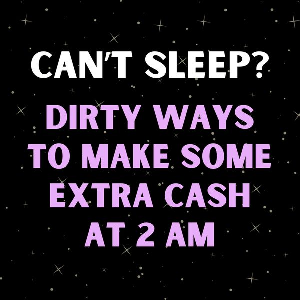 Dirty Ways Guys Can Make Extra Cash at 2 AM